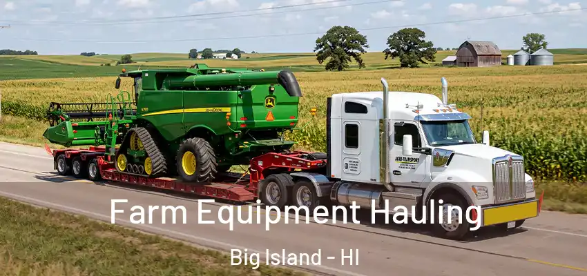 Farm Equipment Hauling Big Island - HI