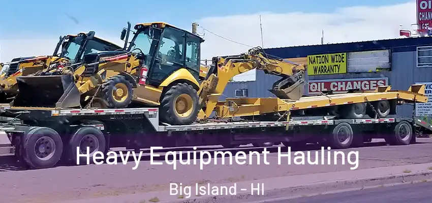 Heavy Equipment Hauling Big Island - HI