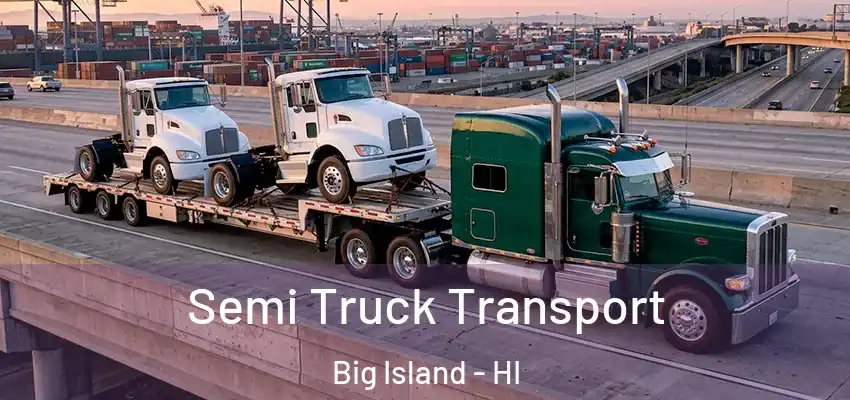 Semi Truck Transport Big Island - HI